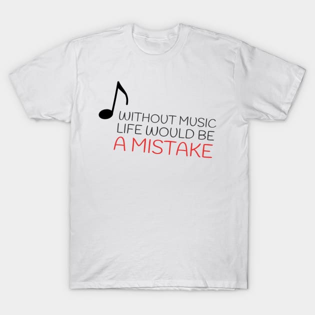 Without music life would be a mistake T-Shirt by Artemis Garments